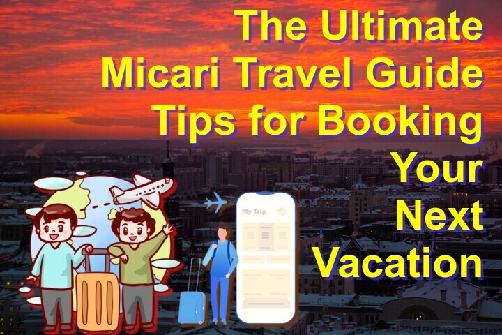 The Ultimate Micari Travel Guide: Tips for Booking Your Next Vacation