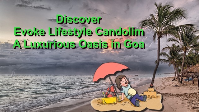 Discover Evoke Lifestyle Candolim: A Luxurious Oasis in Goa
